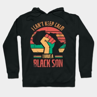 I Cant Keep Calm I Have A Black Son For Pride African Hoodie